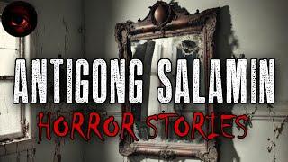 ANTIGONG SALAMIN HORROR STORIES | True Stories | Tagalog Horror Stories | Malikmata