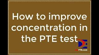 How to improve concentration in the PTE Test