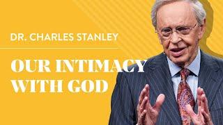 Our Intimacy With God – Dr. Charles Stanley