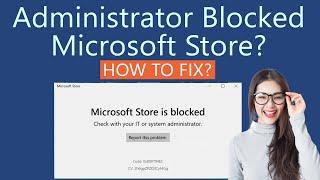 How to Fix Microsoft Store Blocked by Administrator in Windows 11?