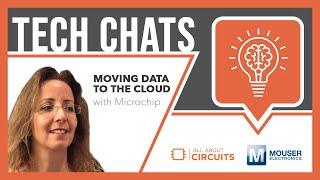 Moving Data to the Cloud | Tech Chat - Microchip and Mouser Electronics