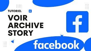 Comment supprimer les archives story Facebook