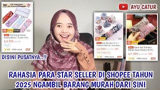 RAHASIA PARA STAR SELLER DI SHOPEE TAHUN 2025 NGAMBIL BARANG MURAH DI SINI ️