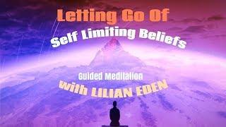 Letting Go Of Self Limiting Beliefs -GUIDED MEDITATION with LILIAN EDEN