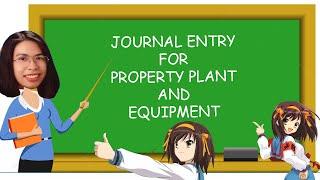 JOURNAL ENTRY FOR PROPERTY PLANT AND EQUIPMENT