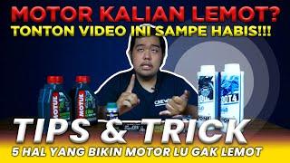 5 HAL YANG BISA BIKIN MOTOR KALIAN GAK LEMOT | Tips & Trick