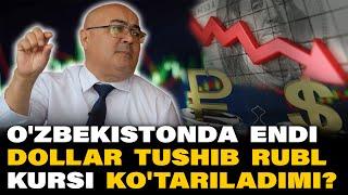 O'ZBEKISTONDA ENDI DOLLAR TUSHIB RUBL KURSI KO'TARILADIMI?