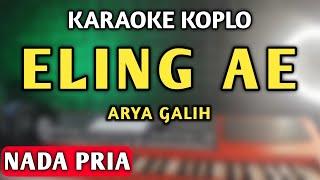 Arya Galih - Eling Ae [KARAOKE] - NADA COWOK