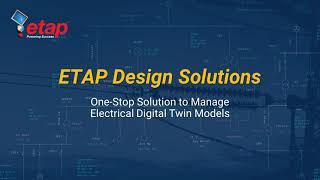 ETAP Design Solutions - A One-Stop Solution to Manage Electrical Digital Twin Models