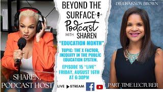 EPISODE #15 TOPIC: THE X FACTOR, INEQUITY IN THE PUBLIC EDUCATION SYSTEM.