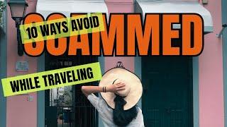 10 WAYS HOW WE AVOID GETTING SCAMMED WHILE TRAVELING