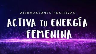 ACTIVAR ENERGÍA FEMENINA: Afirmaciones Positivas para Fluir, Recibir, Atraer y Crear SIN ESFUERZO