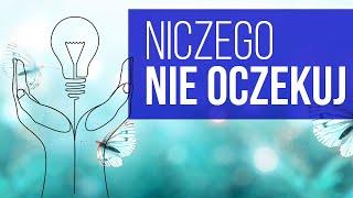 Oczekiwania powodują, że nasze życie traci na jakości. Nie oczekuj, tylko żyj :)