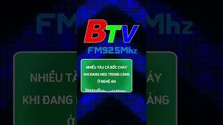 Nhiều tàu cá bốc cháy khi đang neo trong cảng ở Nghệ An | FM Bình Dương 92.5 MHz