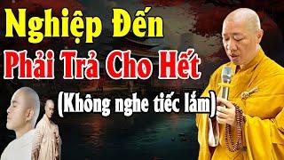 NGHIỆP ĐẾN Phải Trả Cho Hết Nghe 1 Lần Là Bớt Khổ - Thầy Thích Thiện Thuận