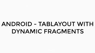 ANDROID - TABLAYOUT WITH DYNAMIC FRAGMENTS TUTORIAL IN JAVA