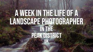 A Week In The Life Of A Landscape Photographer | Peak District UK