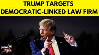 Trump Unleashes On DEM: Targets Top Law Firm with Executive Order | Democrats Panic | N18G