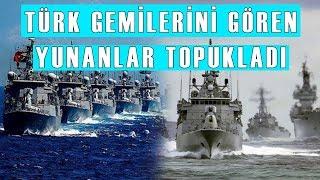 YUNANİSTAN TÜRK GEMİLERİNDEN KORKUP KAÇTI!