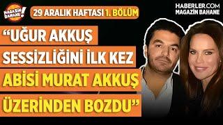 "Uğur Akkuş İlk Kez Sessizliğini Abisi Murat Akkuş Üzerinden Bozdu" | Magazin Bahane