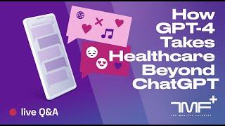 Beyond ChatGPT: What Does GPT-4 Add To Healthcare? - Live Q&A With The Medical Futurist