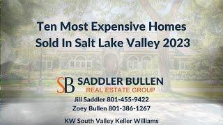 Jill Saddler And Zoey Bullen Present The 10 Most Expensive Homes Sold In The Salt Lake Valley 2023