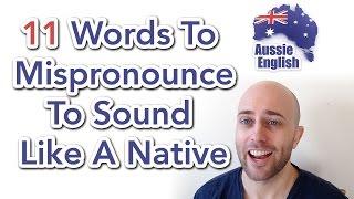 11 Words To Mispronounce To Sound Like A Native | Learn Australian English