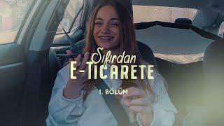 Sıfırdan E-Ticarete | 1.Bölüm: İlk Adım