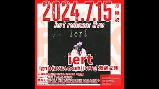 2024/7/15(月祝)  "iertリリースライブ" -出演- iert Ignis(101A noah) CMT 渡邊文昭