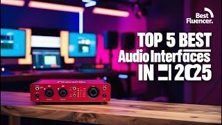 Top 5 Best Audio Interfaces In 2025