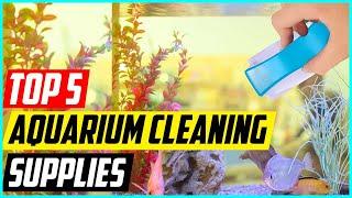 5 Best Aquarium Cleaning Supplies for 2023