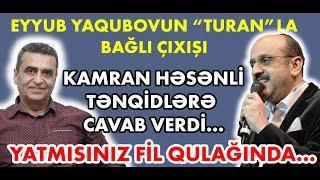 Kamran Həsənli Eyyub Yaqubovun "TURAN"la bağlı çıxışından danışdı: Yatmısınız fil qulağında...