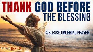 THANK GOD IN ADVANCE BEFORE THE PROMISE (A Morning Gratitude Prayer To Start Your Day Blessed Today)