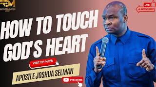 HOW TO TOUCH GOD’S HEART | APOSTLE JOSHUA SELMAN