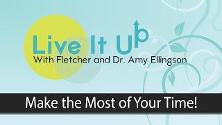 Live It Up - Episode 163 - Make the Most of Your Time!