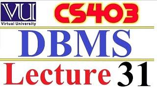 CS403  DBMS Lecture  31 VU short  lecture