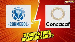 Mengapa CONMEBOL Dan CONCACAF Tidak Digabung Jadi Satu ?