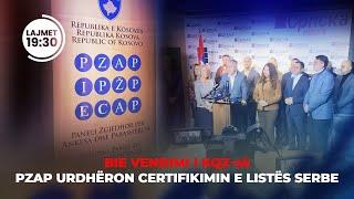 BIE VENDIMI I KQZ-së, PZAP URDHËRON CERTIFIKIMIN E LISTËS SERBE - LAJMET- 25.12.2024