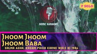 Jhoom Jhoom Jhoom Baba | F Solo - Salma Agha, Kasam Paida Karne Wale Ki 1984 (Home Karaoke)