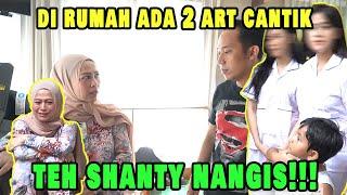DIRUMAH ADA 2 ART CANTIK. TEH SHANTY NANGIS !!!