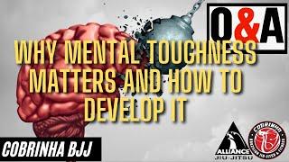 Why is Mental Toughness Important and How you can develop it? BJJ Q and A