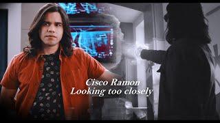 Cisco Ramon | Looking too Closely