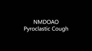 NMDOAO - Pyroclastic Cough