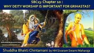 SBC23: Chapter 10 : WHY DEITY WORSHIP IS IMPORTANT FOR GRIHASTAS?_Radheshyam Das