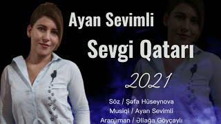 Ayan Sevimli - Sevgi Qatari Yeni Mahni 2021