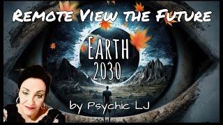 Future Earth Predictions Psychic LJ Remote Views 2030