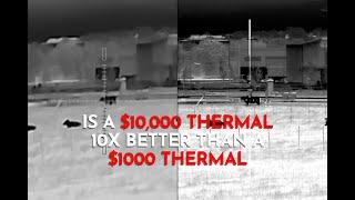 $1000 Thermal vs $10,000 Thermal: Which one would you buy?