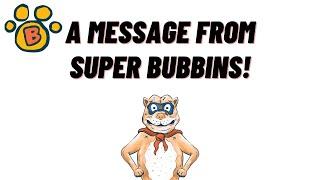 A Message From Super Bubbins!