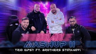 TRIO GIPSY FT. BROTHERS STOYANOVI - ROMANO MASHUP 2