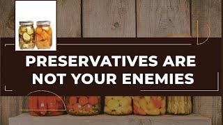 Preservatives are not your enemies